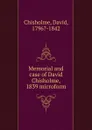 Memorial and case of David Chisholme, 1839 microform - David Chisholme