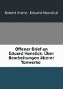 Offener Brief an Eduard Hanslick: Uber Bearbeitungen alterer Tonwerke . - Robert Franz