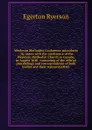 Wesleyan Methodist Conference microform : its union with the conference of the Wesleyan Methodist Church in Canada, in August 1840 : consisting of the official proceedings and correspondence of both bodies and their representatives - Egerton Ryerson