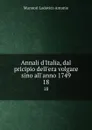 Annali d.Italia, dal pricipio dell.era volgare sino all.anno 1749. 18 - Muratori Lodovico Antonio