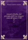 Annali d.Italia, dal pricipio dell.era volgare sino all.anno 1749. 17 - Muratori Lodovico Antonio