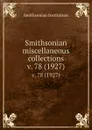 Smithsonian miscellaneous collections. v. 78 (1927) - Smithsonian Institution