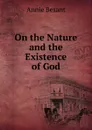 On the Nature and the Existence of God - Annie Besant