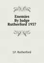 Enemies By Judge Rutherford 1937 - J. F. Rutherford