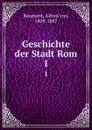 Geschichte der Stadt Rom. 1 - Alfred von Reumont