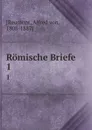 Romische Briefe. 1 - Alfred von Reumont