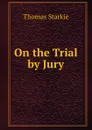 On the Trial by Jury - Thomas Starkie