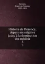 Histoire de Florence; depuis ses origines jusqu.a la domination des medicis. 3 - François Tommy Perrens