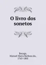 O livro dos sonetos - Manuel Maria Barbosa du Bocage