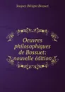 Oeuvres philosophiques de Bossuet: nouvelle edition - Bossuet Jacques Bénigne