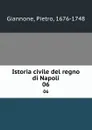 Istoria civile del regno di Napoli. 06 - Pietro Giannone