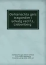 Oehlenschlagers tragoedier i udvalg ved F.L. Liebenberg - Adam Gottlob Oehlenschläger