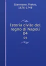 Istoria civile del regno di Napoli. 04 - Pietro Giannone