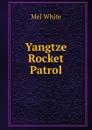 Yangtze Rocket Patrol - Mel White