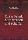 Oskar Fried: Sein werden und schaffen - Paul Bekker