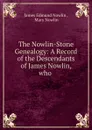 The Nowlin-Stone Genealogy: A Record of the Descendants of James Nowlin, who . - James Edmund Nowlin