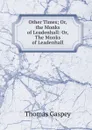 Other Times; Or, the Monks of Leadenhall: Or, The Monks of Leadenhall - Thomas Gaspey