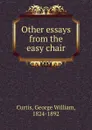 Other essays from the easy chair - George William Curtis