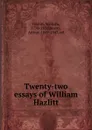 Twenty-two essays of William Hazlitt - William Hazlitt