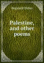 Palestine, and other poems - Heber Reginald