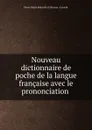 Nouveau dictionnaire de poche de la langue francaise avec le prononciation . - Pierre Marie Sébastien Catineau Laroche