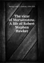 The vicar of Morwenstow. A life of Robert Stephen Hawker - Sabine Baring-Gould