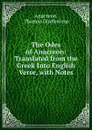 The Odes of Anacreon: Translated from the Greek Into English Verse, with Notes - Thomas Girdlestone Anacreon