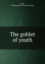 The goblet of youth - William Spader Willis