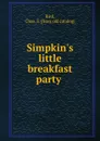 Simpkin.s little breakfast party - Chas. S. Bird