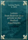 Letters from Beatrice (to a private in the Medical department) - Pierre Loving