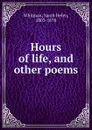 Hours of life, and other poems - Sarah Helen Whitman