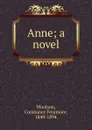 Anne; a novel - Constance Fenimore Woolson