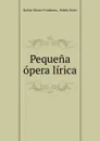 Pequena opera lirica - Rufino Blanco-Fombona