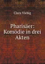 Pharisaer: Komodie in drei Akten - Clara Viebig