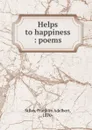 Helps to happiness : poems - Franklin Adelbert Stiles