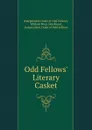 Odd Fellows. Literary Casket - Independent Order of Odd Fellows