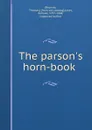 The parson.s horn-book - Thomas Browne