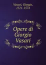 Opere di Giorgio Vasari - Giorgio Vasari