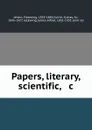 Papers, literary, scientific, . c. - Fleeming Jenkin