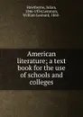 American literature; a text book for the use of schools and colleges - Julian Hawthorne