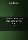 The Mardens ; and The Daventrys : tales. 2 - Julia Pardoe