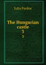The Hungarian castle. 3 - Julia Pardoe