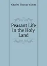 Peasant Life in the Holy Land - Charles Thomas Wilson