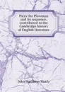 Piers the Plowman and its sequence, contributed to the Cambridge history of English literature - John Matthews Manly