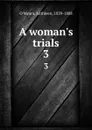 A woman.s trials. 3 - Kathleen O'Meara