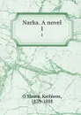 Narka. A novel. 1 - Kathleen O'Meara