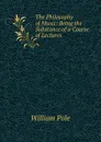 The Philosophy of Music: Being the Substance of a Course of Lectures . - William Pole