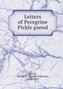 Letters of Peregrine Pickle pseud - George Putnam Upton