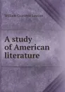 A study of American literature - William Cranston Lawton