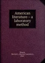 American literature-- a laboratory method - Harriet Lawrence Mason